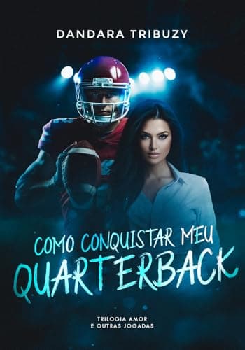 Como Conquistar Meu Quarterback (Amor e outras Jogadas Livro 1)