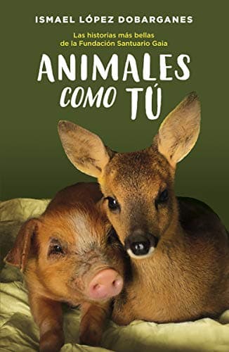 Animales Como Tu: Las Historias Mas Bellas De La Fundacion Santuario Gaia