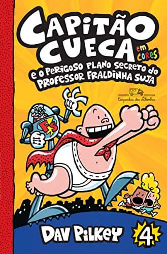 Capitão Cueca e o perigoso plano secreto do Professor Fraldinha Suja – Vol. 4 em cores!