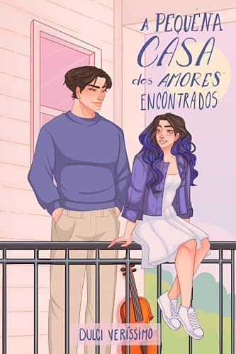 A pequena casa dos amores encontrados (Duologia Amores Refeitos Livro 1)